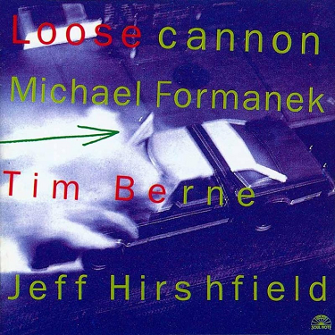 MICHAEL FORMANEK - Loose Cannon [with Tim Berne and Jeff Hirshfield] cover 